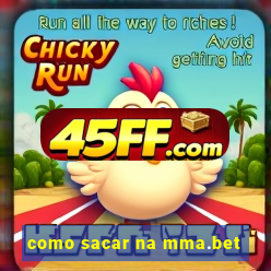 como sacar na mma.bet